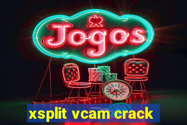 xsplit vcam crack